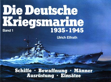 Ulrich Elfrath, Die Deutsche Kriegsmarine 1935-1945 Band 1